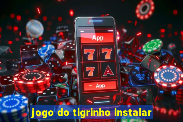 jogo do tigrinho instalar